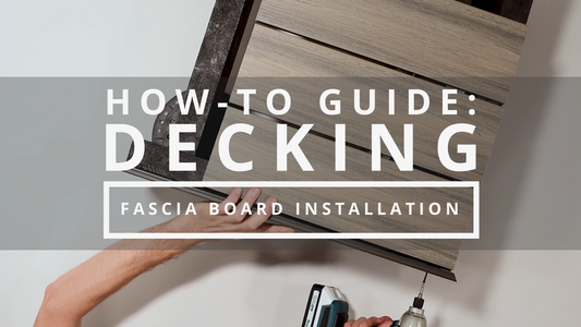 How-To Guide: Installing Fascia Boards For Decking